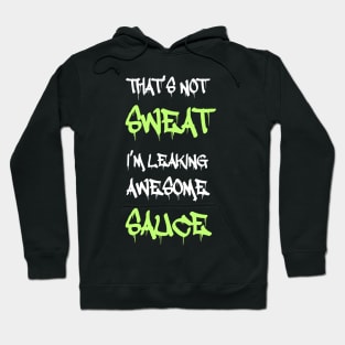 Funny Workout Gym That's Not Sweat I'm Leaking Awesome Sauce Hoodie